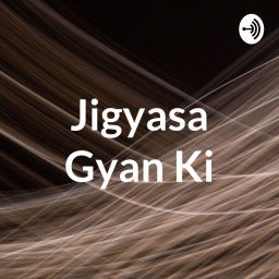 Podcast thumbnail for Jigyasa Gyan Ki