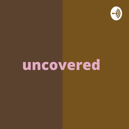 Podcast thumbnail for Uncovered