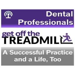 Podcast thumbnail for Get Off the Dental Treadmill Podcast: Great Dentistry by Dentists Who Lead