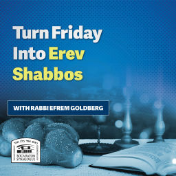 Podcast thumbnail for Turn Friday Into Erev Shabbos