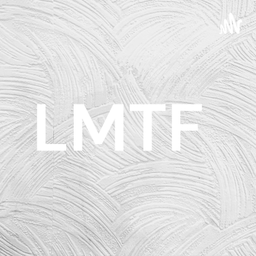 Podcast thumbnail for LMTF