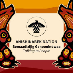 Podcast thumbnail for Bemaadizijig Ganoonindwaa: Talking to People