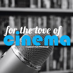 Podcast thumbnail for For the Love of Cinema