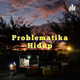 Podcast thumbnail for PROBLEMATIKA HIDUP