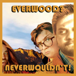 Podcast thumbnail for Everwood? Neverwouldn't!