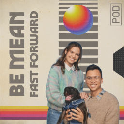Podcast thumbnail for Be Mean Fast Forward