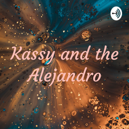 Podcast thumbnail for Kassy and the Alejandro