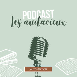 Podcast thumbnail for Les audacieux : l'auto-édition à l'honneur