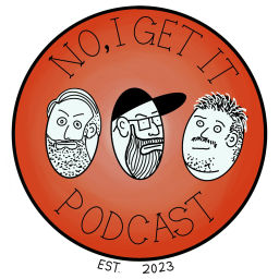 Podcast thumbnail for No, I Get It
