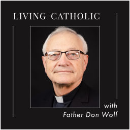 Podcast thumbnail for Living Catholic with Father Don Wolf