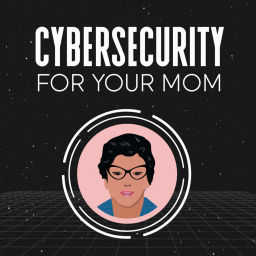 Podcast thumbnail for Cybersecurity for your Mom