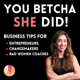 Podcast thumbnail for You Betcha She Did! Tips for Women Entrepreneurs, Changemakers and Coaches