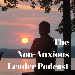 Podcast thumbnail for The Non-Anxious Leader Podcast