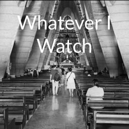 Podcast thumbnail for Whatever I Watch