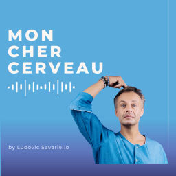 Podcast thumbnail for Mon cher cerveau : le podcast qui fournit la notice d'utilisation !