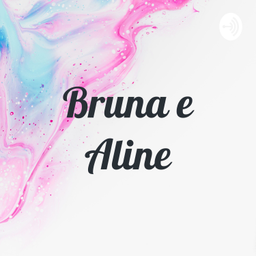Podcast thumbnail for Bruna e Aline