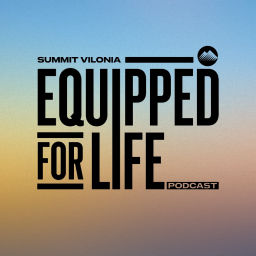 Podcast thumbnail for Equipped For Life | Summit Vilonia