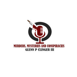 Podcast thumbnail for Murder, Mysteries and Conspiracies with Glenn P Clinger III
