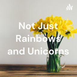 Podcast thumbnail for Not Just Rainbows and Unicorns