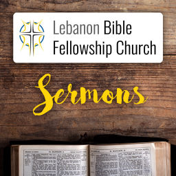 Podcast thumbnail for Lebanon Bible Fellowship Church Sermons