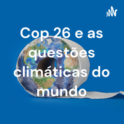 Podcast thumbnail for Cop 26 e as questões climáticas do mundo