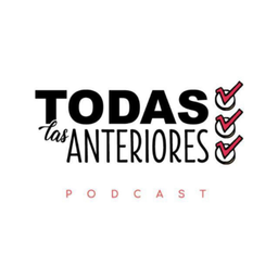 Podcast thumbnail for Todas las Anteriores