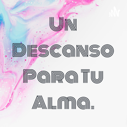 Podcast thumbnail for Un Descanso Para Tu Alma.