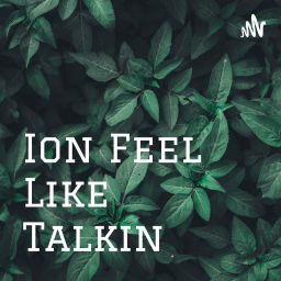 Podcast thumbnail for I Don't Feel Like Talking