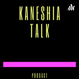 Podcast thumbnail for KaneshiaTalk