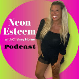 Podcast thumbnail for Neon Esteem with Chelsey Horne