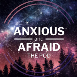 Podcast thumbnail for Anxious and Afraid The Pod