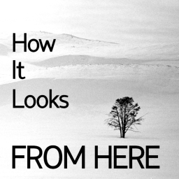 Podcast thumbnail for How It Looks From Here