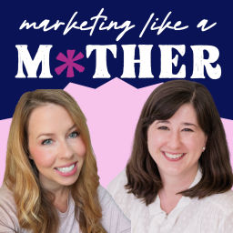 Podcast thumbnail for Marketing Like a Mother