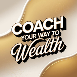 Podcast thumbnail for Coach Your Way To Wealth