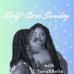 Podcast thumbnail for Self-Care Sunday With TaraXBella