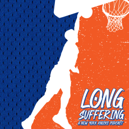 Podcast thumbnail for Long Suffering: A New York Knicks Podcast