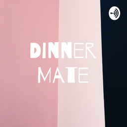 Podcast thumbnail for Dinner Mate