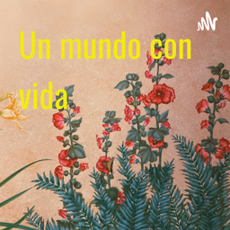Podcast thumbnail for Un mundo con vida