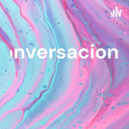 Podcast thumbnail for Conversaciones