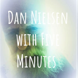Podcast thumbnail for Dan Nielsen with Five Minutes