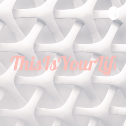 Podcast thumbnail for ThisIsYourLife