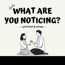Podcast thumbnail for What Are You Noticing?