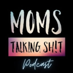 Podcast thumbnail for Moms Talking Shit Podcast