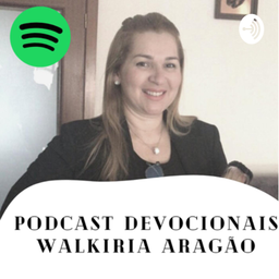 Podcast thumbnail for Devocionais Walkiria Aragão