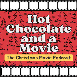 Podcast thumbnail for Hot Chocolate and a Movie: The Christmas Movie Podcast