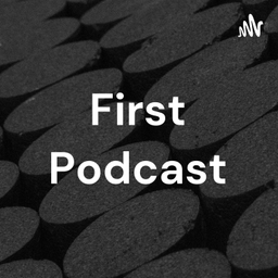 Podcast thumbnail for First Podcast