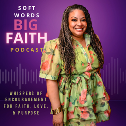 Podcast thumbnail for Soft Words, Big Faith!