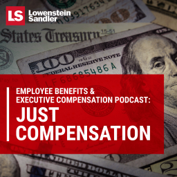 Podcast thumbnail for Lowenstein Sandler's Employee Benefits & Executive Compensation Podcast