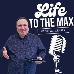 Podcast thumbnail for Life To The Max with Pastor Max