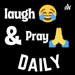 Podcast thumbnail for Laugh & Pray Daily
